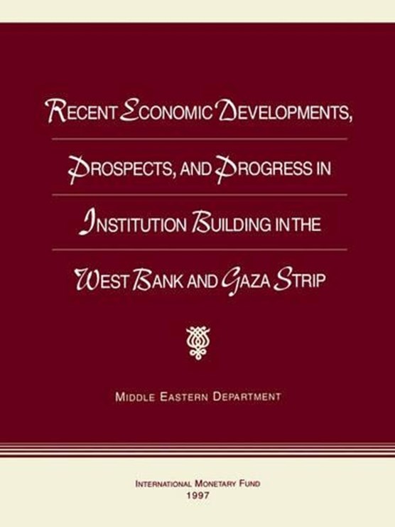 Recent Economic Developments, Prospects and Progress in Institution Building in the West Bank and Gaza Strip