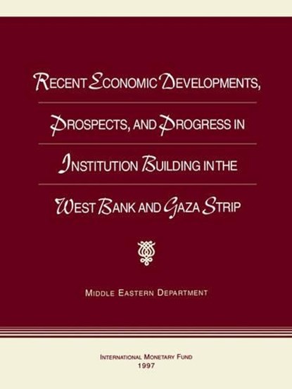 Recent Economic Developments, Prospects and Progress in Institution Building in the West Bank and Gaza Strip, FUND,  International Monetary - Gebonden - 9781557756381