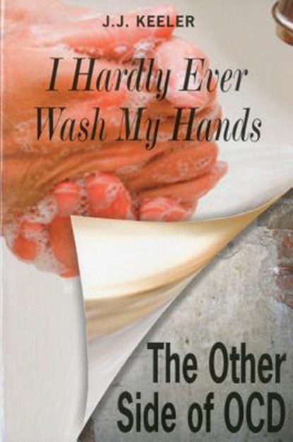 Keeler, J: I Hardly Ever Wash My Hands, J J Keeler - Paperback - 9781557788924