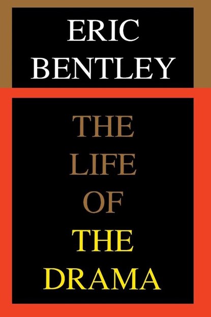 The Life of the Drama, Eric Bentley - Paperback - 9781557831101