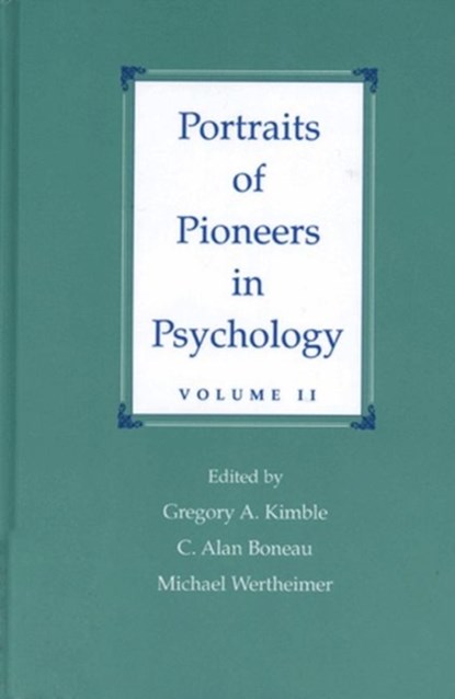 Portraits of Pioneers in Psychology, Volume II, Gregory A. Kimble ; C. Alan Boneau ; Michael Wertheimer - Paperback - 9781557983459