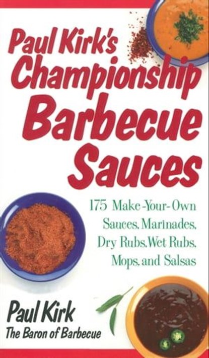 Paul Kirk's Championship Barbecue Sauces, Chef Paul Kirk - Ebook - 9781558325128