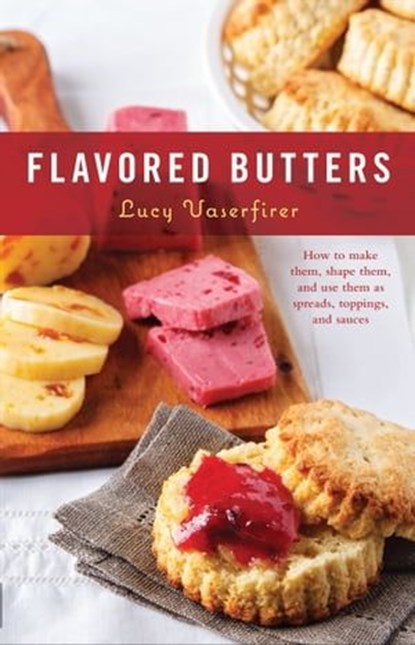 Flavored Butters, Lucy Vaserfirer - Ebook - 9781558328082