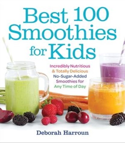 Best 100 Smoothies for Kids, Deborah Harroun - Ebook - 9781558328501