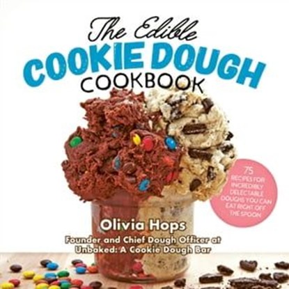 The Edible Cookie Dough Cookbook, Olivia Hops - Ebook - 9781558329324