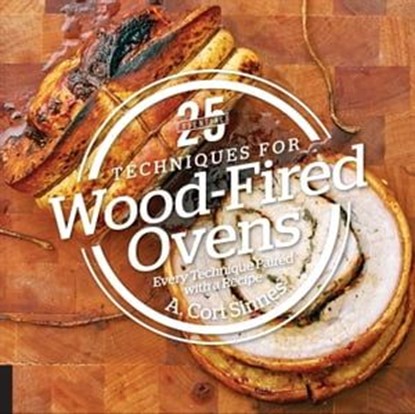 25 Essentials: Techniques for Wood-Fired Ovens, A. Cort Sinnes - Ebook - 9781558329461