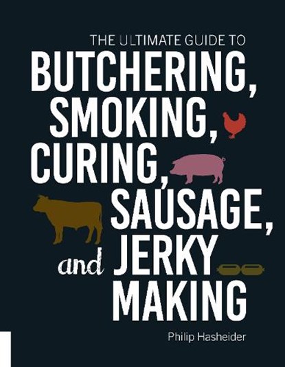 The Ultimate Guide to Butchering, Smoking, Curing, Sausage, and Jerky Making, Philip Hasheider - Paperback - 9781558329874