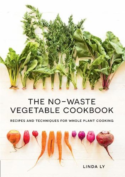 The No-Waste Vegetable Cookbook, Linda Ly - Gebonden - 9781558329973