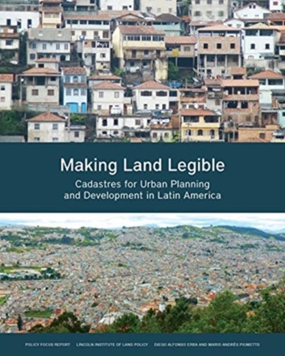 Making Land Legible – Cadastres for Urban Planning and Development in Latin America, Diego Alfonso Erba ; Mario Andres Piumetto - Paperback - 9781558443525