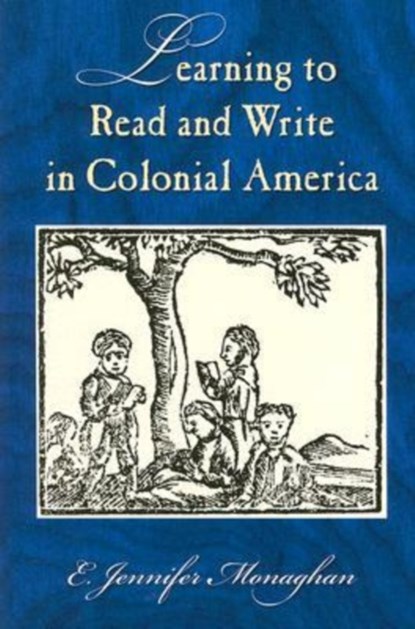 Learning to Read and Write in Colonial America, E.Jennifer Monaghan - Paperback - 9781558495814