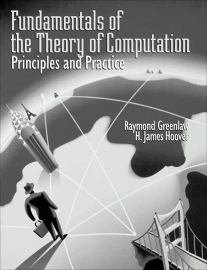 Fundamentals of the Theory of Computation: Principles and Practice, Raymond (Armstrong Atlantic State University) Greenlaw ; H. James Hoover - Paperback - 9781558605473