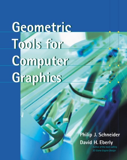 Geometric Tools for Computer Graphics, Philip (Employers include Digital Equipment Corporation Schneider ; David H. (President of Geometric Tools Eberly - Gebonden - 9781558605947