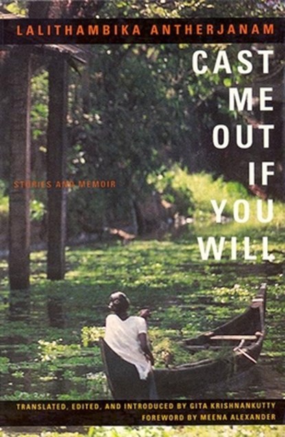 Cast Me Out If You Will: Stories and Memoir, Lalithambika Antherjanam - Paperback - 9781558611887