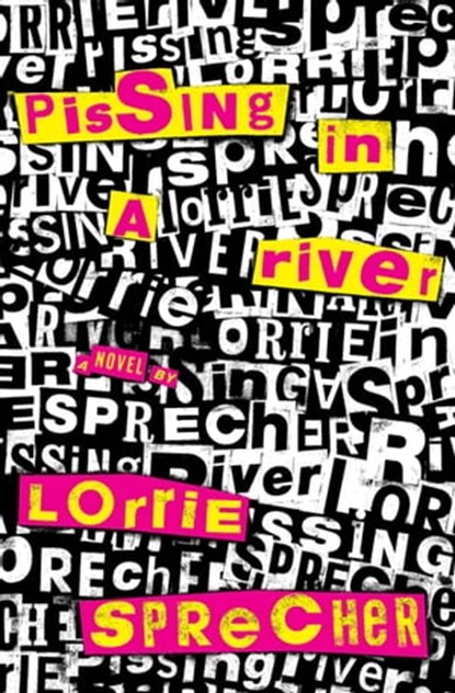 Pissing in a River, Lorrie Sprecher - Ebook - 9781558618534