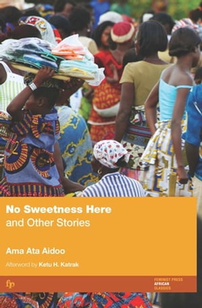 No Sweetness Here, Ama Ata Aidoo ; Ketu H. Katrak - Ebook - 9781558619166