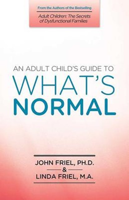 An Adult Child's Guide to What's Normal, John Friel - Paperback - 9781558740907