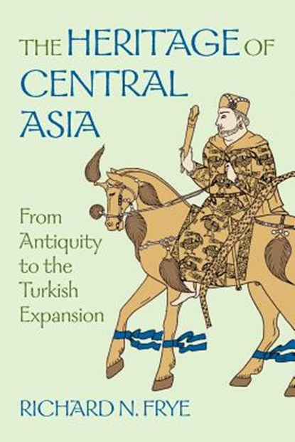 The Heritage of Central Asia, Richard N. Frye - Paperback - 9781558761117