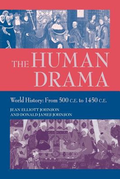 The Human Drama v. 2; World History from 500 C.E.to 1400 C.E., Jean Elliott Johnson ; Donald James Johnson - Paperback - 9781558762206