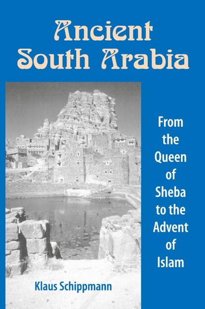 Ancient South Arabia, KLAUS SCHIPPMAN ; KLAUS SCHIPPMANN (UNIVERSITY OF GOTTINGEN,  Germany) ; Allison Brown - Paperback - 9781558762367