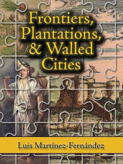 Frontiers, Plantations, and Walled Cities, Luis Martinez - Gebonden - 9781558765115