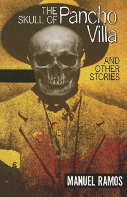The Skull of Pancho Villa and Other Stories, Manuel Ramos - Paperback - 9781558858084