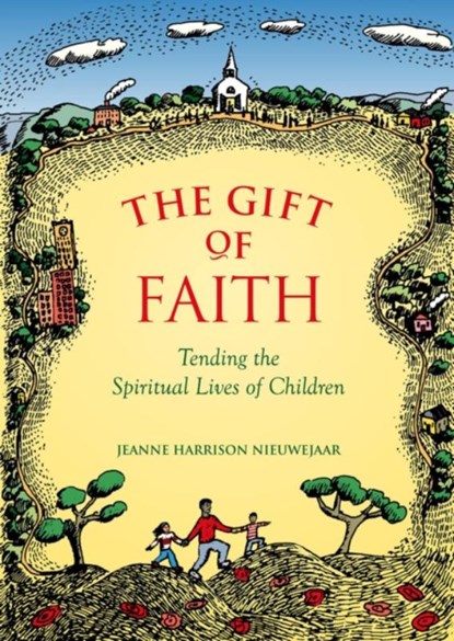 The Gift of Faith: Tending the Spiritual Lives of Children, Jeanne Harrison Nieuwejaar - Paperback - 9781558964433
