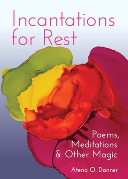 Incantations For Rest, Atena O. Danner - Paperback - 9781558968882