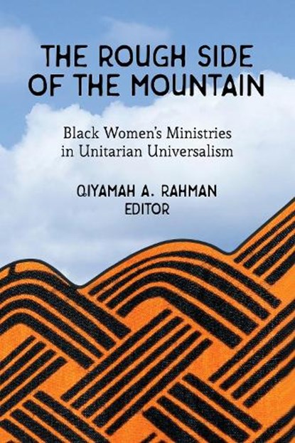 The Rough Side of the Mountain: Black Women's Ministries in Unitarian Universalism, Qiyamah A. Rahman - Paperback - 9781558968929