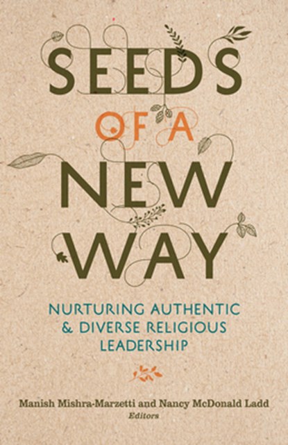 Seeds of a New Way: Nurturing Authentic & Diverse Religious Leadership, Manish Mishra-Marzetti - Paperback - 9781558969162