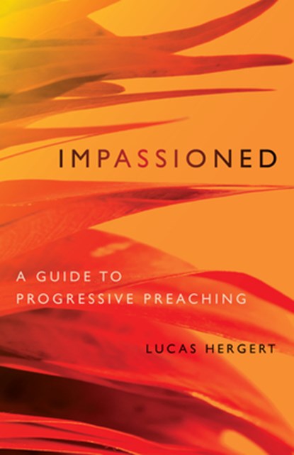 Impassioned: A Guide to Progressive Preaching, Lucas Hergert - Paperback - 9781558969711