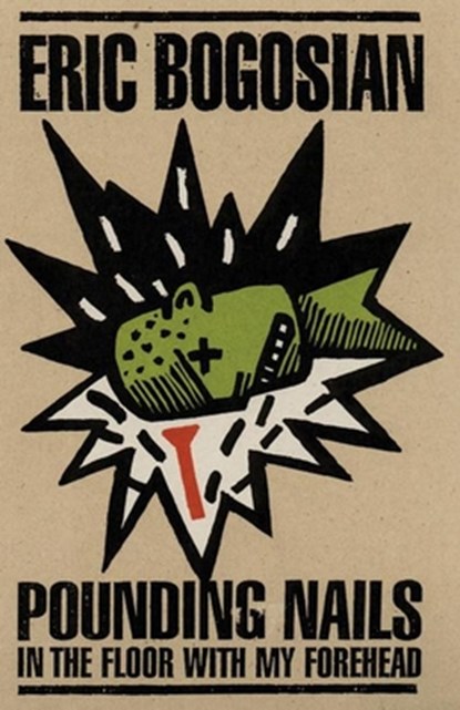 Pounding Nails In The Floor With My Forehead, Eric Bogosian - Paperback - 9781559360968