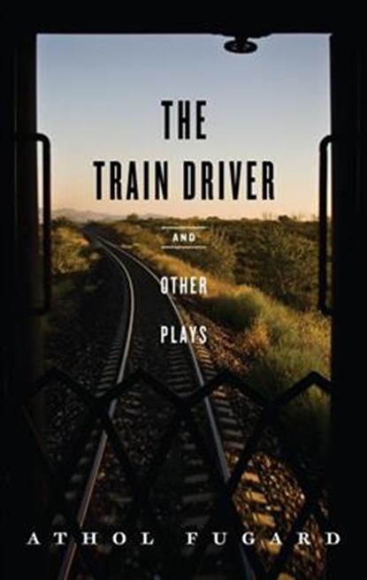 The Train Driver and Other Plays, Athol Fugard - Paperback - 9781559363860