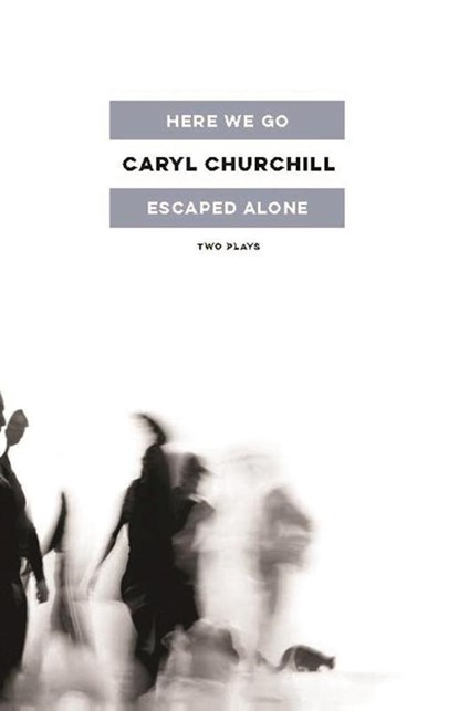 Churchill, C: Here We Go / Escaped Alone, Caryl Churchill - Paperback - 9781559365406