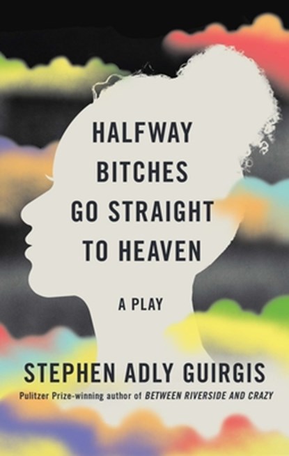 Halfway Bitches Go Straight to Heaven (TCG Edition), Stephen Adly Guirgis - Paperback - 9781559369893