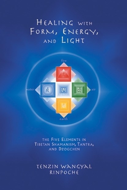 Healing with Form, Energy, and Light, Tenzin Wangyal Rinpoche - Paperback - 9781559391764