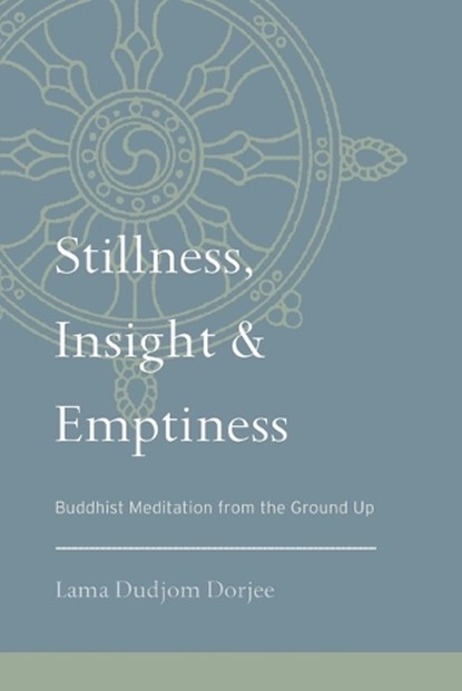 Stillness, Insight, and Emptiness, Lama Dudjom Dorjee - Paperback - 9781559394208