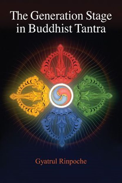 The Generation Stage in Buddhist Tantra, Gyatrul Rinpoche - Ebook - 9781559399524
