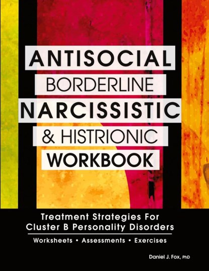 Antisocial, Borderline, Narcissistic and Histrionic Workbook, Daniel J Fox - Paperback - 9781559570183