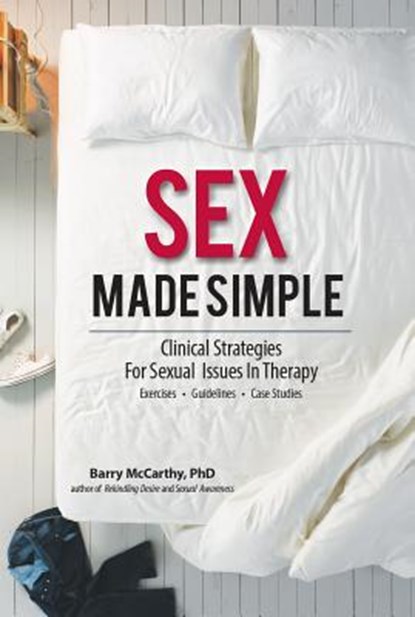Sex Made Simple: Clinical Strategies for Sexual Issues in Therapy, Barry W. McCarthy - Paperback - 9781559570275