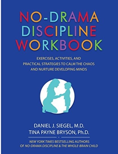 No-Drama Discipline Workbook, Siegel Daniel J Siegel ; Bryson Tina Payne Bryson - Paperback - 9781559570732