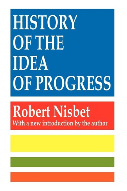History of the Idea of Progress, Robert Nisbet - Paperback - 9781560007135