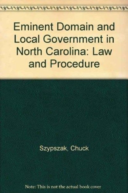 Eminent Domain and Local Government in North Carolina, Charles A. Szypszak - Paperback - 9781560115731