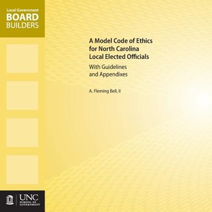 A Model Code of Ethics for North Carolina Local Elected Officials with Guidelines and Appendixes, A. Fleming Bell II - Paperback - 9781560116509