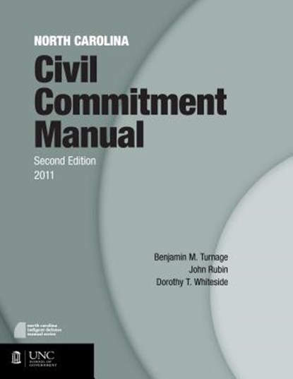 North Carolina Civil Commitment Manual, John Rubin ; Dorothy T. Whiteside ; Benjamin M. Turnage - Paperback - 9781560116646