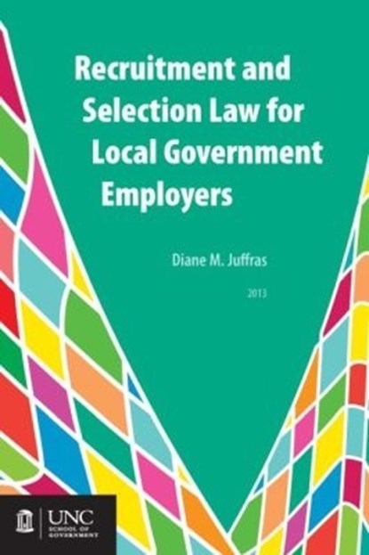 Recruitment and Selection Law for Local Government Employers, Diane M. Juffras - Paperback - 9781560117308
