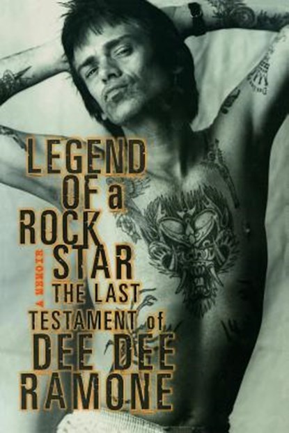 Legend of a Rock Star: A Memoir: The Last Testament of Dee Dee Ramone, Dee Dee Ramone - Paperback - 9781560253891