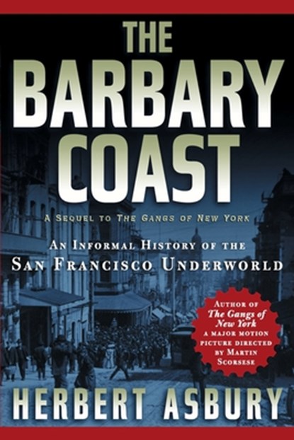 The Barbary Coast: An Informal History of the San Francisco Underworld, Herbert Asbury - Paperback - 9781560254089