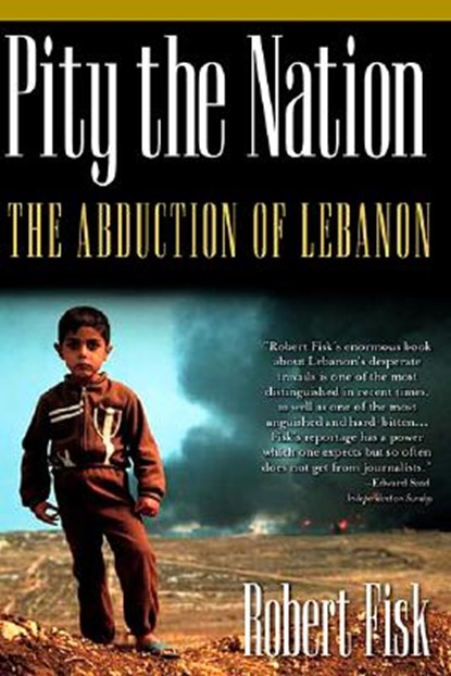 Pity the Nation: The Abduction of Lebanon, FISK,  Robert - Paperback - 9781560254423