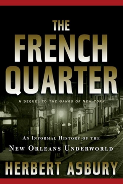 The French Quarter: An Informal History of the New Orleans Underworld, Herbert Asbury - Paperback - 9781560254942
