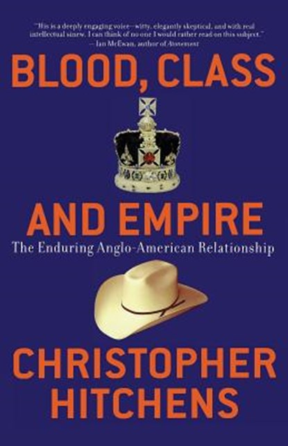Blood, Class and Empire: The Enduring Anglo-American Relationship, Christopher Hitchens - Paperback - 9781560255925